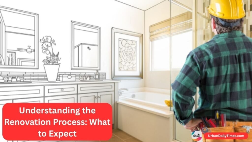 House Renovation Guide: How to Plan and Prepare 2 Understanding the Renovation Process What to Expect