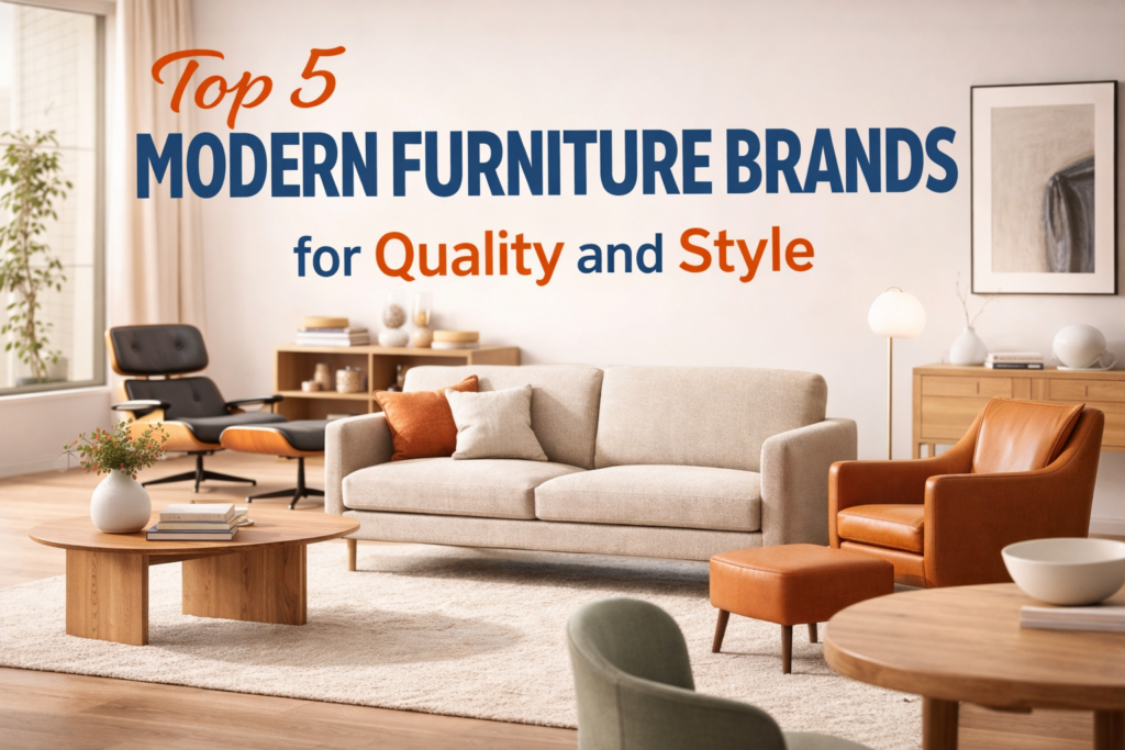 Top 5 Modern Furniture Brands for Quality and Style